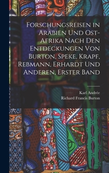 Hardcover Forschungsreisen in Arabien Und Ost-Afrika Nach Den Entdeckungen Von Burton, Speke, Krapf, Rebmann, Erhardt Und Anderen, Erster Band [German] Book