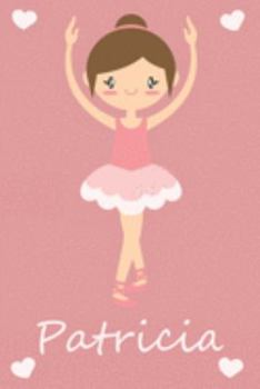 Patricia: modernes personalisiertes Ballerina Schreibheft / Notizbuch / Tagebuch | viele Vornamen verfügbar | 100 Seiten | liniert | Ballett Tagebuch ... Geschenkidee für Mädchen (German Edition)