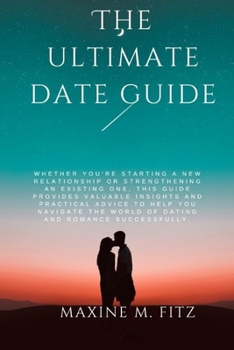 Paperback The Ultimate Date Guide: Your Path to Perfect Dates Book