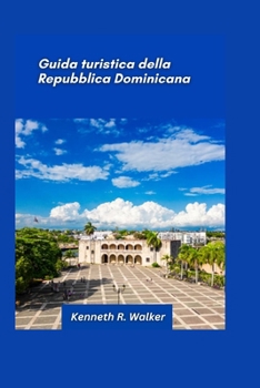 Guida turistica della Repubblica Dominicana 2025: Spiagge tropicali, montagne lussureggianti e una ricca esperienza culturale (Italian Edition)