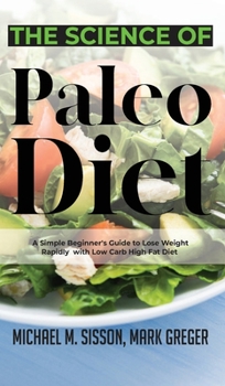 Hardcover The Science of Paleo Diet: A Simple Beginner's Guide to Lose Weight Rapidly with Low Carb High Fat Diet Book
