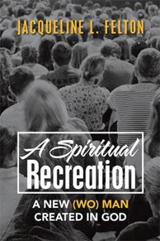 Paperback A Spiritual Recreation: A New (Wo) Man Created in God Book