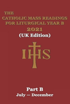 Paperback The Catholic Mass Readings For Liturgical Year B 2021 (UK Edition): Part B (JULY - DECEMBER) Book