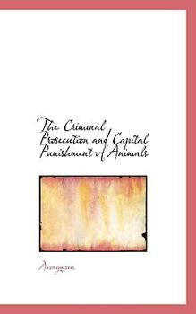 Paperback The Criminal Prosecution and Capital Punishment of Animals Book
