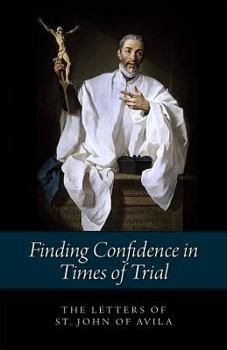 Paperback Finding Confidence in Times of Trial: The Letters of St. John of Avila Book