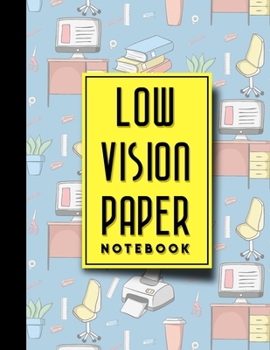 Low Vision Paper Notebook: Low Vision Book, Low Vision Notebook Paper, 8.5" x 11", 200 pages