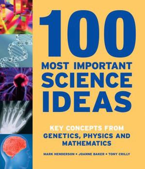 Hardcover 100 Most Important Science Ideas: Key Concepts from Genetics, Physics and Mathematics Book
