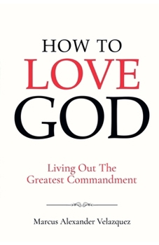 Paperback How To Love God: Living Out The Greatest Commandment Book