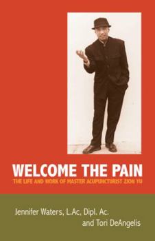 Paperback Welcome the Pain: The Life and Work of Master Acupuncturist Zion Yu Book