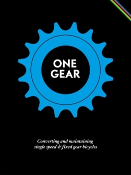 Hardcover One Gear: Converting and Maintaining Single Speed & Fixed Gear Bicycles Book