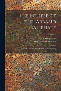 Paperback The Eclipse of the 'Abbasid Caliphate; Original Chronicles of the Fourth Islamic Century; Volume 6 Book