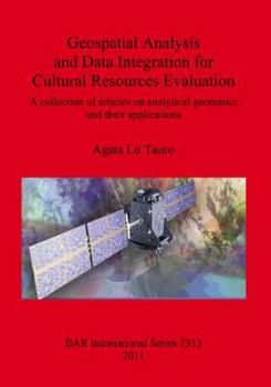 Paperback Geospatial Analysis and Data Integration for Cultural Resources Evaluation: A collection of articles on analytical geomatics and their applications Book