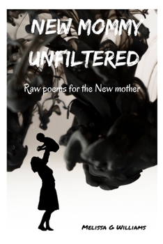 Paperback New Mommy Unfiltered: Raw poems for the new mother Book