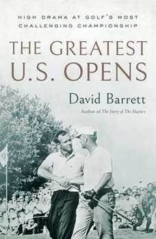 Hardcover The Greatest U.S. Opens: High Drama at Golf's Most Challenging Championship Book