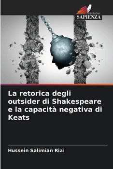 Paperback La retorica degli outsider di Shakespeare e la capacità negativa di Keats [Italian] Book