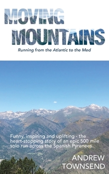 Paperback Moving Mountains: Running from the Atlantic to the Med Book