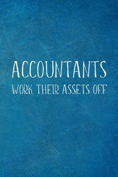 Paperback Accountants Work Their Assets Off: Funny Accountant Gifts- Lined Blank Notebook Journal Book