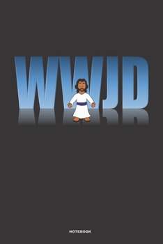 WWJD NOTEBOOK: A 6x9 WHAT WOULD JESUS DO? blank lined gift appreciation nice cute writing notes journal