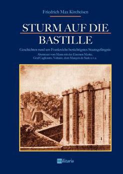 Paperback Sturm auf die Bastille: Geschichten rund um Frankreichs berüchtigstes Staatsgefängnis: Abenteuer vom Mann mit der Eisernen Maske, Graf Caglios [German] Book