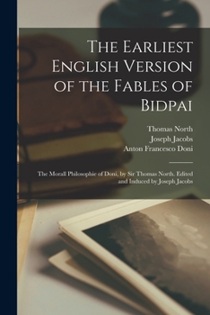 Paperback The Earliest English Version of the Fables of Bidpai; The Morall Philosophie of Doni, by Sir Thomas North. Edited and Induced by Joseph Jacobs Book