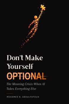 Paperback Don't Make Yourself Optional: The Meaning Crisis When AI Takes Everything Else Book