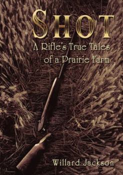 Paperback Shot: A Rifle's True Tales of a Prairie Farm Book