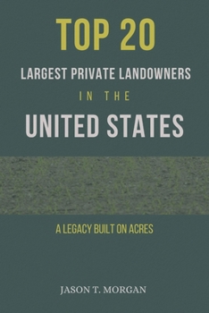 Top 20 Largest Private Landowners in the United States: A Legacy built on Acres