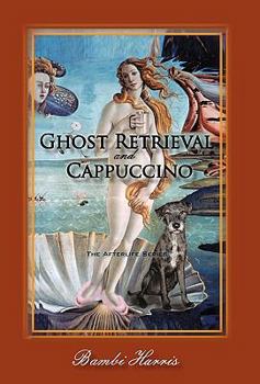Ghost Retrieval and Cappuccino: The Afterlife Series