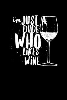 Paperback I'm Just A Dude Who Likes Wine: Composition Lined Notebook Journal Funny Gag Gift Book