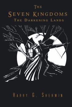 The Darkening Lands - Book #1 of the Seven Kingdoms