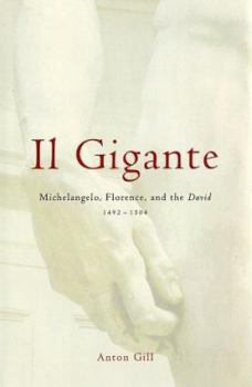 Hardcover Il Gigante: Michelangelo, Florence, and the David 1492--1504 Book