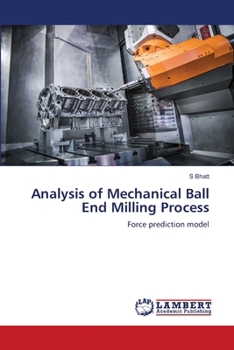 Paperback Analysis of Mechanical Ball End Milling Process Book