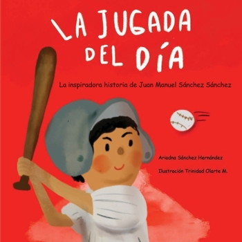 La jugada del día: Historia basada en la vida de Juan Manuel Sánchez Sánchez: (Spanish Edition)