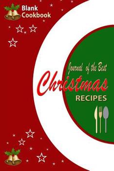 Paperback Blank Cookbook: Journal of The Best Christmas Recipes: A Handy Reference Book To Write Your Christmas Recipes In and Keep Notes Book