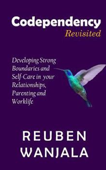 Paperback Codependency Revisited: Developing Strong Boundaries and Self-Care in Your Relationships, Parenting and Worklife Book