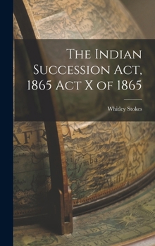 Hardcover The Indian Succession Act, 1865 Act X of 1865 Book