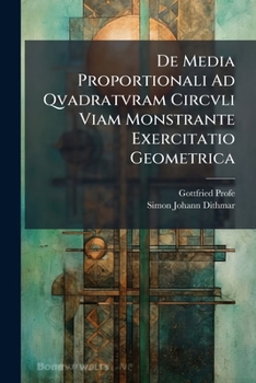Paperback De Media Proportionali Ad Qvadratvram Circvli Viam Monstrante Exercitatio Geometrica [Latin] Book