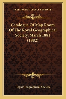 Paperback Catalogue Of Map Room Of The Royal Geographical Society, March 1881 (1882) Book