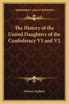 The History of the United Daughters of the Confederacy V1 and V2