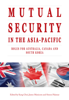 Paperback Mutual Security in the Asia-Pacific: Roles for Australia, Canada and South Korea Book