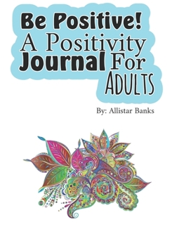 Paperback Be Positive!: A Positivity Journal for Adults Book