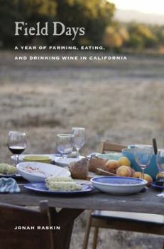 Hardcover Field Days: A Year of Farming, Eating, and Drinking Wine in California Book