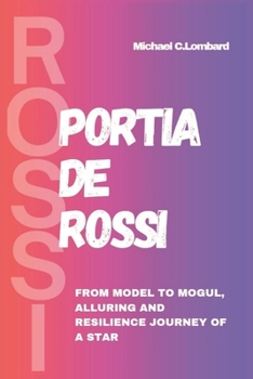 Paperback Portia de Rossi: From Model to Mogul, Alluring and Resilience Journey of a Star Book