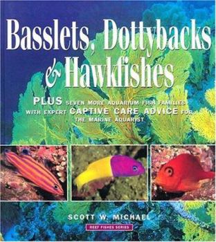 Hardcover Basslets, Dottybacks & Hawkfishes: Plus Seven More Aquarium Fish Families with Expert Captive Care Advice for the Marine Aquarist Book