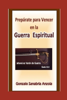 LA GUERRA ESPIRITUAL: (Prepárate para vencer en la batalla espiritual) (Spanish Edition)