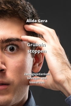 Paperback Grübeln stoppen: Zwangsgedanken besiegen und loswerden [German] Book