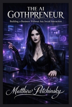 Paperback The AI Gothpreneur: Building a Business Without Any Social Interaction Book