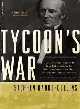 Tycoon's War: How America's Richest Man Invaded a Country to Overthrow America's Most Famous Military Adventurer