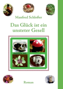 Paperback Das Glück ist ein unsteter Gesell: Roman [German] Book