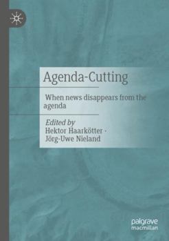 Paperback Agenda-Cutting: When News Disappears from the Agenda Book